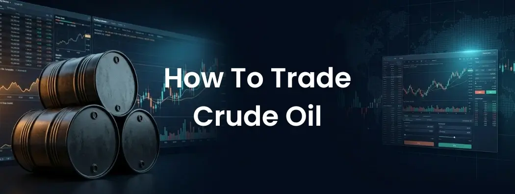 How to Trade Crude Oil: Finding Clarity in a Volatile Market